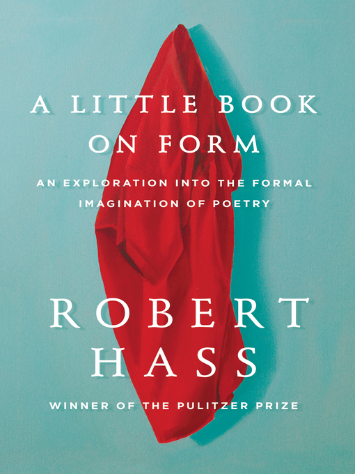 Title details for A Little Book on Form by Robert Hass - Available